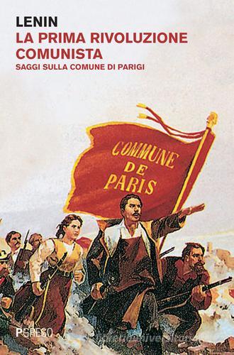 La prima rivoluzione comunista. Saggi sulla comune di Parigi di Lenin edito da Pgreco