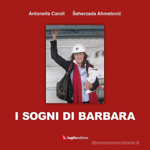 I sogni di Barbara di Antonella Caroli, Seherzada Ahmetovic edito da Luglio (Trieste)