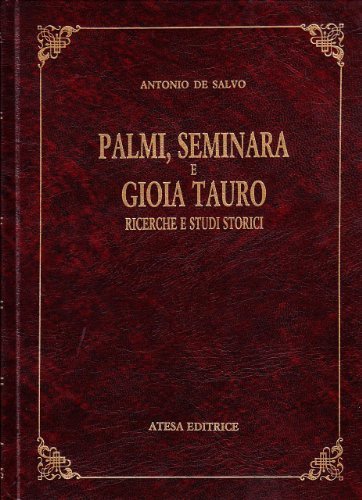 Palmi, Seminara e Gioia Tauro. Ricerche e studi storici (rist. anast. Palmi, 1899) di Antonio De Salvo edito da Atesa