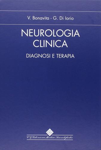 Neurologia Clinica. Diagnosi e terapia di Giuseppe Di Iorio, Vincenzo Bonavita edito da Edizioni Medico-Scientifiche