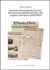 Costruire l'immaginario fascista. Gli inviati del «popolo d'Italia» alla scoperta dell'altrove (1922-1943) di Alessia Pedio edito da Zamorani