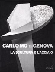 Carlo Mo a Genova. La scultura e l'acciaio. Catalogo della mostra (Genova, 13 aprile-30 giugno 2008) edito da Ibis