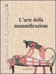 L' arte della mummificazione. Ediz. illustrata di Gian Luca Franchino edito da Ananke