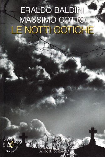 Le notti gotiche di Eraldo Baldini, Massimo Cotto edito da Aliberti