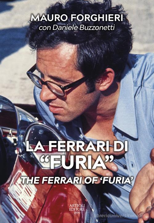 La Ferrari di «Furia»-The Ferrari of «Furia». Ediz. illustrata di Mauro Forghieri, Daniele Buzzonetti edito da Artioli