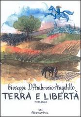 Terra e libertà di Giuseppe D'Ambrosio Angelillo edito da Acquaviva