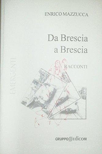 Da Brescia a Brescia di Enrico Mazzucca edito da Gruppo Edicom