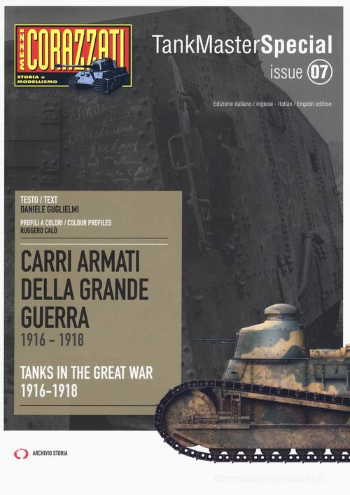 Carri armati della grande guerra 1916-1918-Tanks in the Great War 1916-1918. Tank master special di Daniele Guglielmi edito da Archivio Storia
