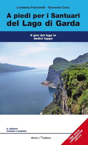 A piedi per i santuari del Lago di Garda. Il giro del lago in dodici tappe di Giovanna Coco, Loredana Fracinelli edito da Monti Raffaele