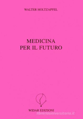 Medicina per il futuro di Walter Holtzapfel edito da Widar