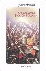 Io non sono Jackson Pollock di John Haskell edito da Bookever