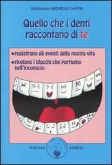 Quello che i denti raccontano di te di Michèle Caffin edito da Amrita