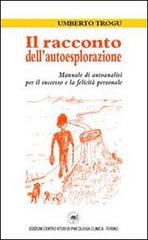 Il racconto dell'autoesplorazione. Manuale di autoanalisi di Umberto Trogu edito da CSPC