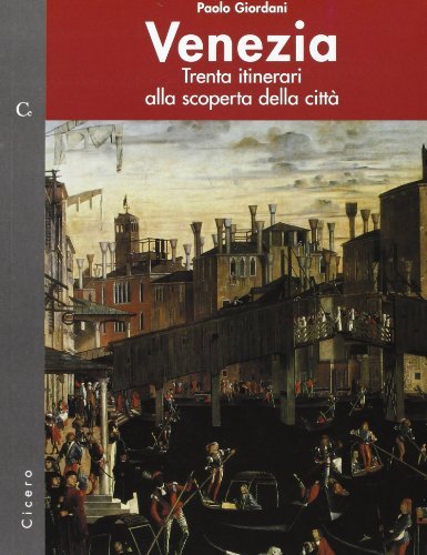 Venezia. Trenta itinerari alla scoperta della città di Paolo Giordani edito da Cicero Editore