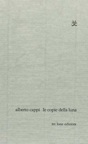 Le copie della luna. Poesie 1965-2006 di Alberto Cappi edito da Tre Lune