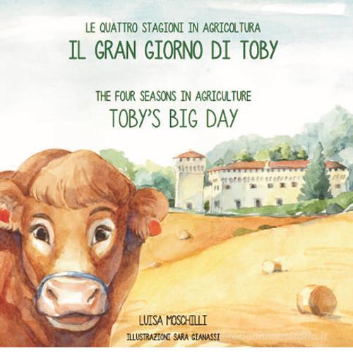 Il gran giorno di Toby. Le quattro stagioni in agricoltura. Ediz. italiana e inglese di Luisa Moschilli edito da ADES