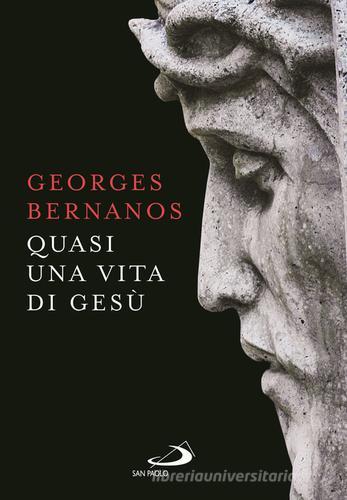 Quasi una vita di Gesù di Georges Bernanos edito da San Paolo Edizioni