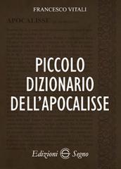 Piccolo dizionario dell'Apocalisse di Francesco Vitali edito da Edizioni Segno