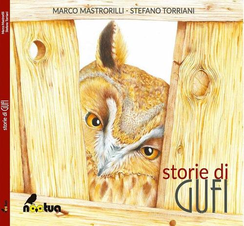 Storie di gufi di Marco Mastrorilli, Stefano Torriani edito da Noctua Book