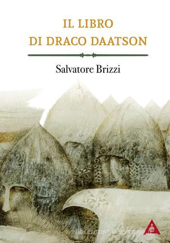 Il libro di Draco Daatson. Parte prima di Salvatore Brizzi edito da Antipodi