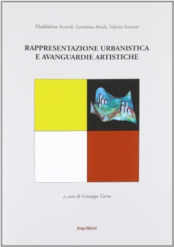Rappresentazione urbanistica e avanguardie artistiche di Maddalena Accardi, Loredana Ariolo, Valeria Scavone edito da Drago