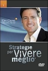 Strategie per vivere meglio. 12 DVD per scoprire in modo semplice, chiaro e preciso come portare a livelli straordinari le tre cose che contano di più nella vita... di Roberto Cerè edito da Dr Cerè