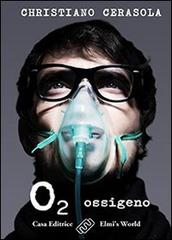 O2. Ossigeno di Christiano Cerasola edito da Elmi's World