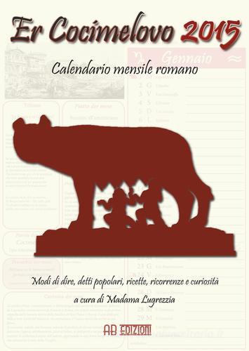 Cocimelovo 2015. Calendario mensile romano (Er) di Madama Lugrezzia edito da Ab Edizioni e Comunicazioni