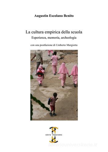 La cultura empirica della scuola. Esperienza, memoria, archeologia di Augustín Escolano Benito edito da Volta la Carta