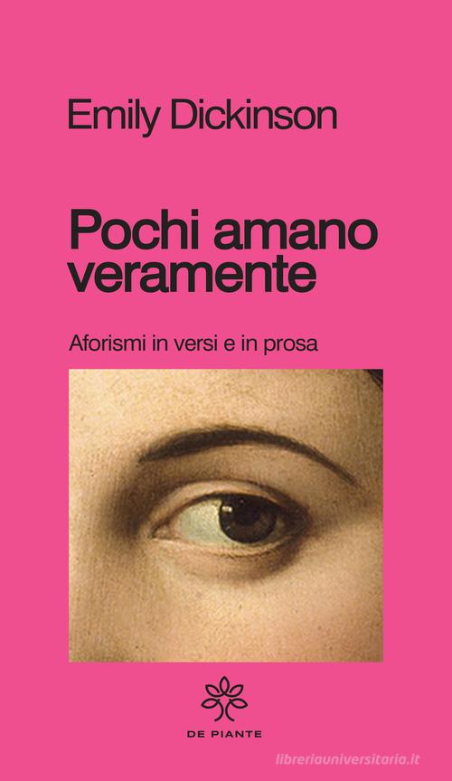 Pochi amano veramente. Aforismi e versi in prosa di Emily Dickinson edito da De Piante Editore