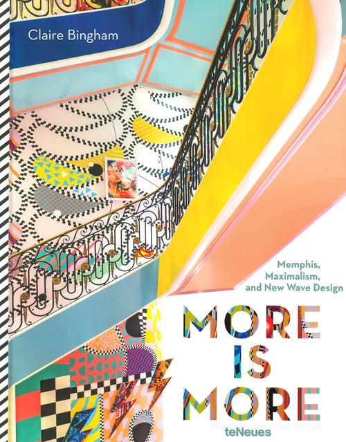 More is more: Memphis, maximalism and new wave design. Ediz. illustrata di Claire Bingham edito da TeNeues