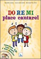 Do Re Mi piace cantare! Con CD Audio di Mauro Goia, Elio Giacone, Nicoletta Stio edito da Editrice Elledici