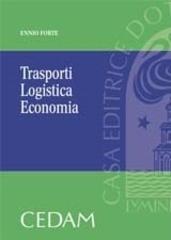Trasporti logistica economia di Ennio Forte edito da CEDAM