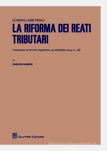 La riforma dei reati tributari di Gianluca Gambogi edito da Giuffrè
