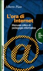L' ora di Internet. Manuale critico di pedagogia informatica di Alberto Pian edito da La Nuova Italia
