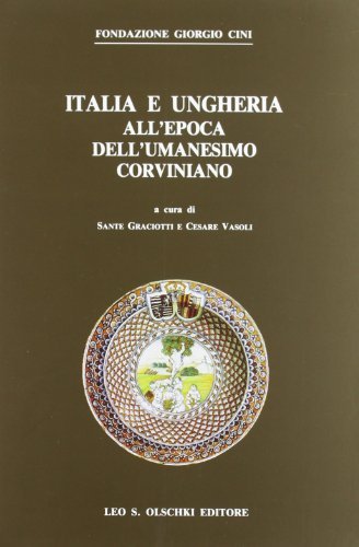 Italia e Ungheria all'epoca dell'umanesimo corviniano edito da Olschki