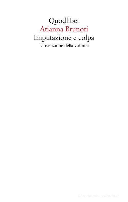 Imputazione e colpa. L'invenzione della volontà di Arianna Brunori edito da Quodlibet