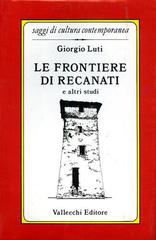 Le frontiere di Recanati e altri studi di Giorgio Luti edito da Vallecchi Editore