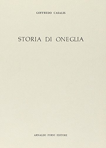 Oneglia (rist. anast.) di Goffredo Casalis edito da Forni