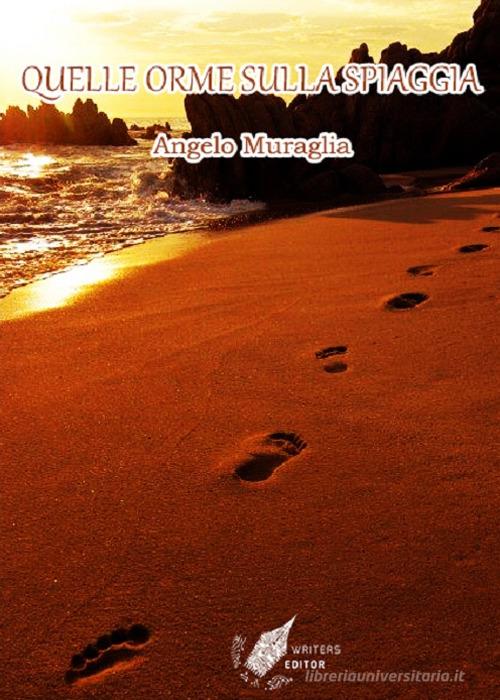 Quelle orme sulla spiaggia di Angelo Muraglia edito da WritersEditor