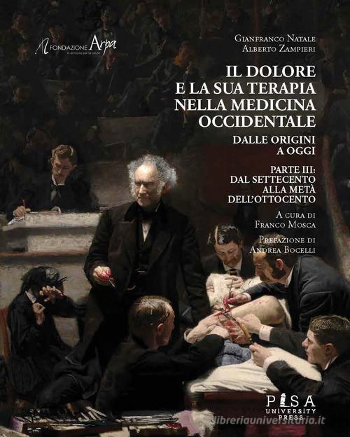 Il dolore e la sua terapia nella medicina occidentale vol.3 di Gianfranco Natale, Alberto Zampieri edito da Pisa University Press