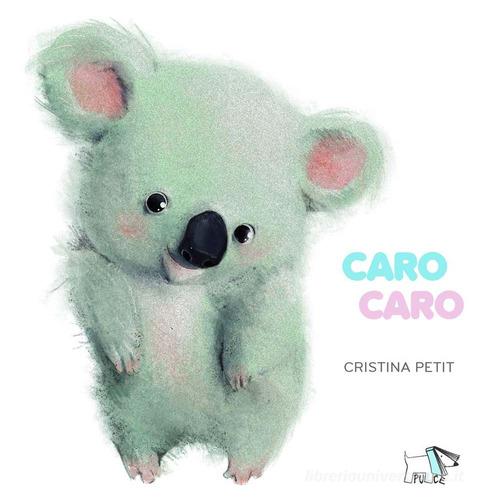 Caro caro. Ediz. a colori di Cristina Petit edito da Pulce