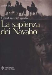 La sapienza dei Navaho. Figlio di Vecchio Cappello di Walter Dyk edito da Bompiani