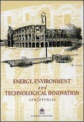Energy, environment and technological innovation conferences di Giuseppe Imbesi, Antonio De Martino edito da Gangemi Editore