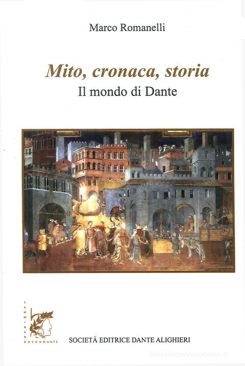 Mito, cronaca e storia. Il mondo di Dante di Marco Romanelli edito da Dante Alighieri