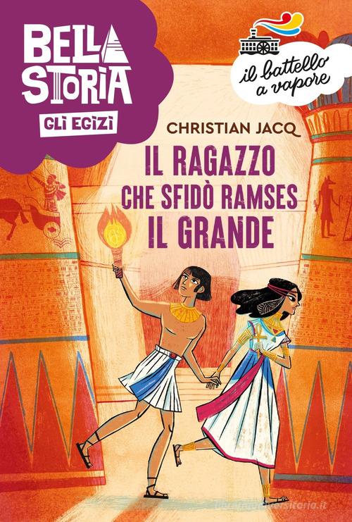 Bella storia. Gli Egizi. Il ragazzo che sfidò Ramses il Grande di Christian Jacq edito da Piemme