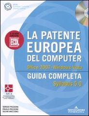 La patente europea del computer. Guida completa. Syllabus 5.0. Office 2007. Windows Vista. Con CD-ROM di Paolo Pezzoni, Sergio Pezzoni, Silvia Vaccaro edito da Mondadori Informatica