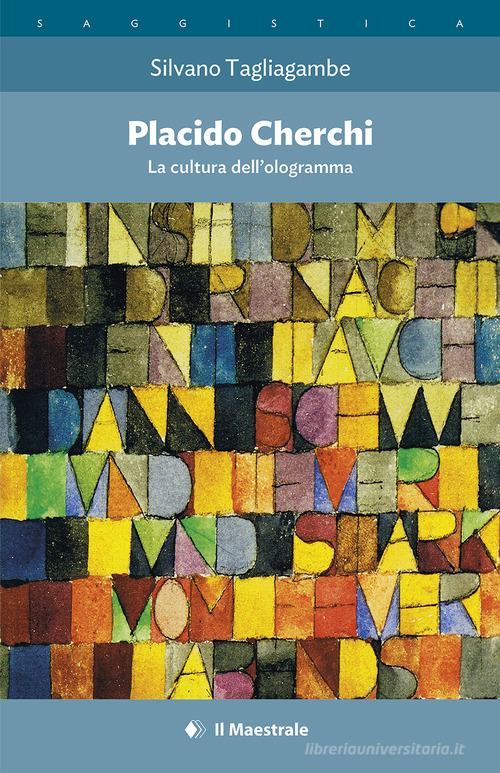 Placido Cherchi. La cultura dell'ologramma di Silvano Tagliagambe edito da Il Maestrale