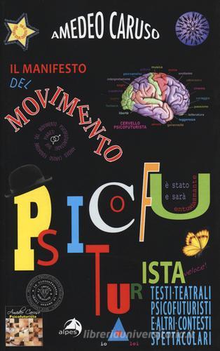 Il manifesto del movimento psicofuturista di Amedeo Caruso edito da Alpes Italia