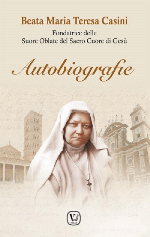 Autobiografie. Fondatrice delle Suore Oblate del Sacro Cuore di Gesù di M. Teresa Casini edito da Velar